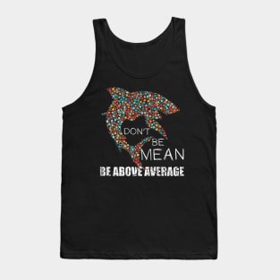 Funny Don't be mean be above average math dot Shark Gift Tank Top